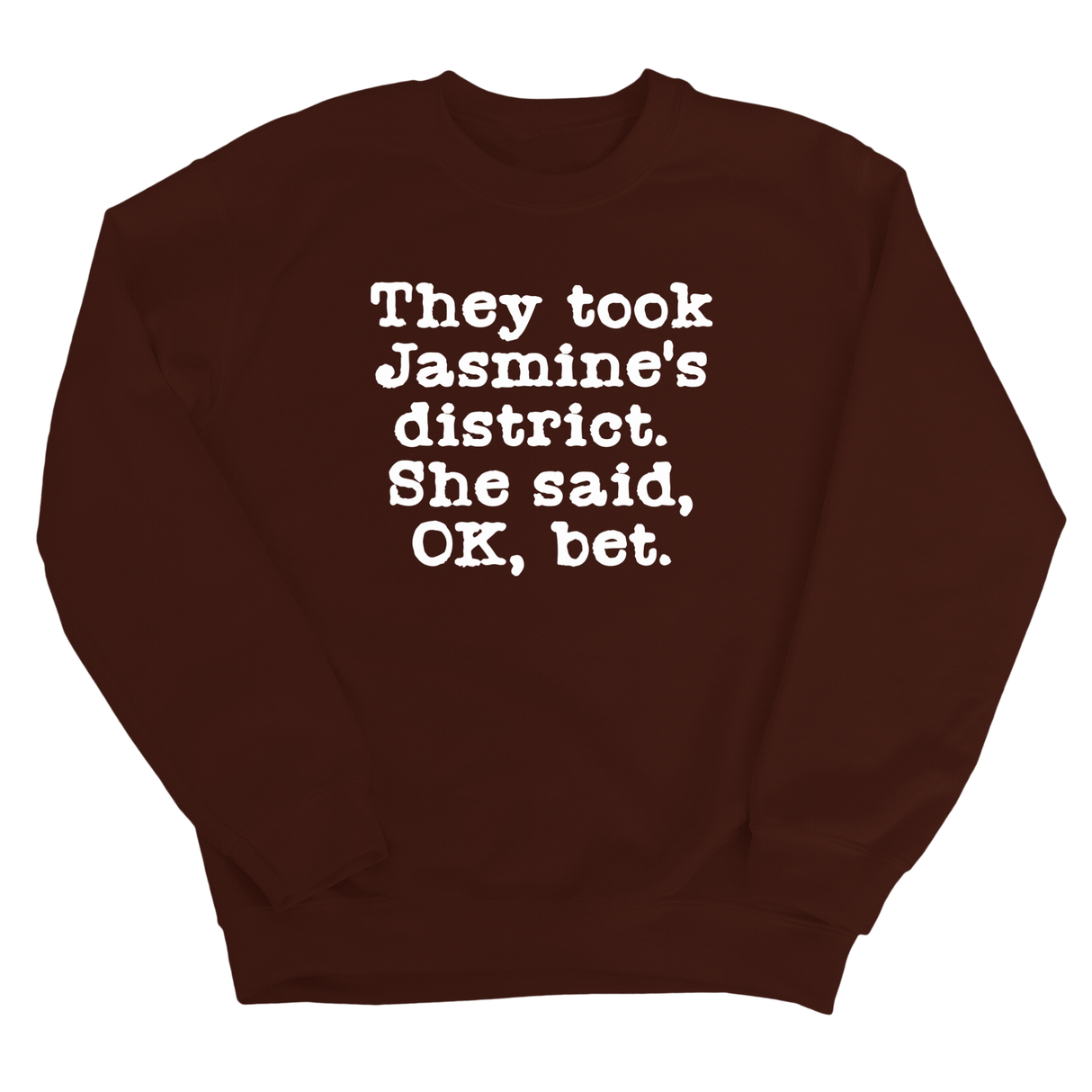 They Took Jasmine's District. She Said, OK, Bet Unisex Sweatshirt-Sweatshirt-The Original God Ain't Petty But I Am