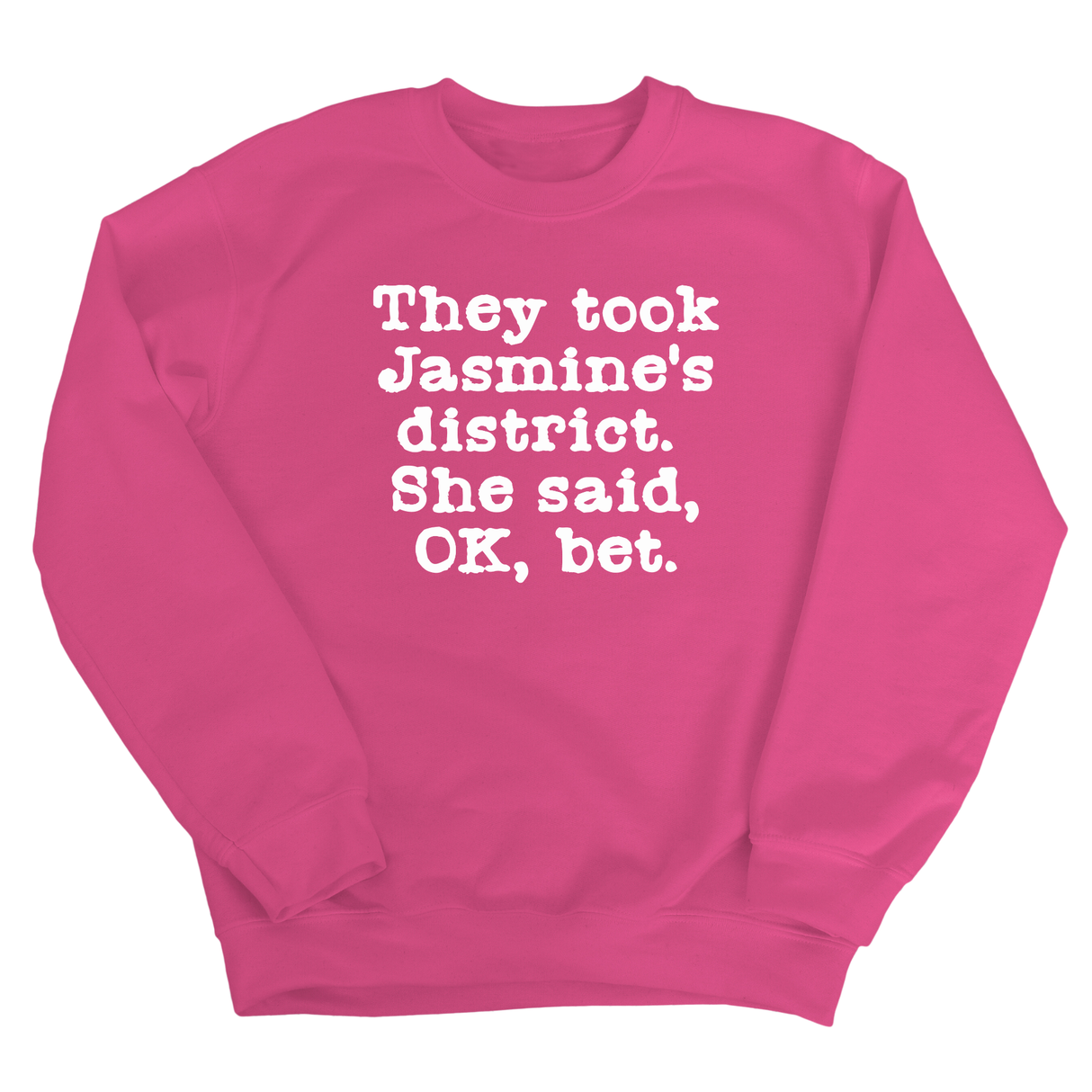 They Took Jasmine's District. She Said, OK, Bet Unisex Sweatshirt-Sweatshirt-The Original God Ain't Petty But I Am