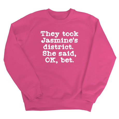 They Took Jasmine's District. She Said, OK, Bet Unisex Sweatshirt-Sweatshirt-The Original God Ain't Petty But I Am