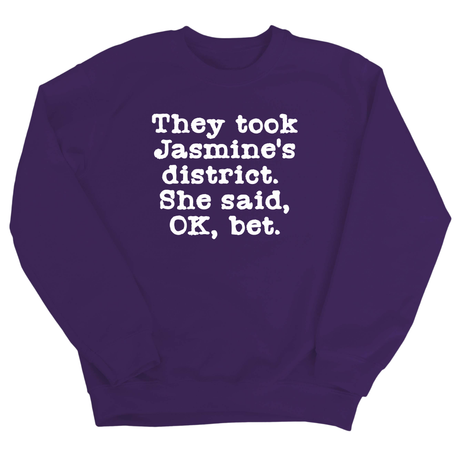 They Took Jasmine's District. She Said, OK, Bet Unisex Sweatshirt-Sweatshirt-The Original God Ain't Petty But I Am