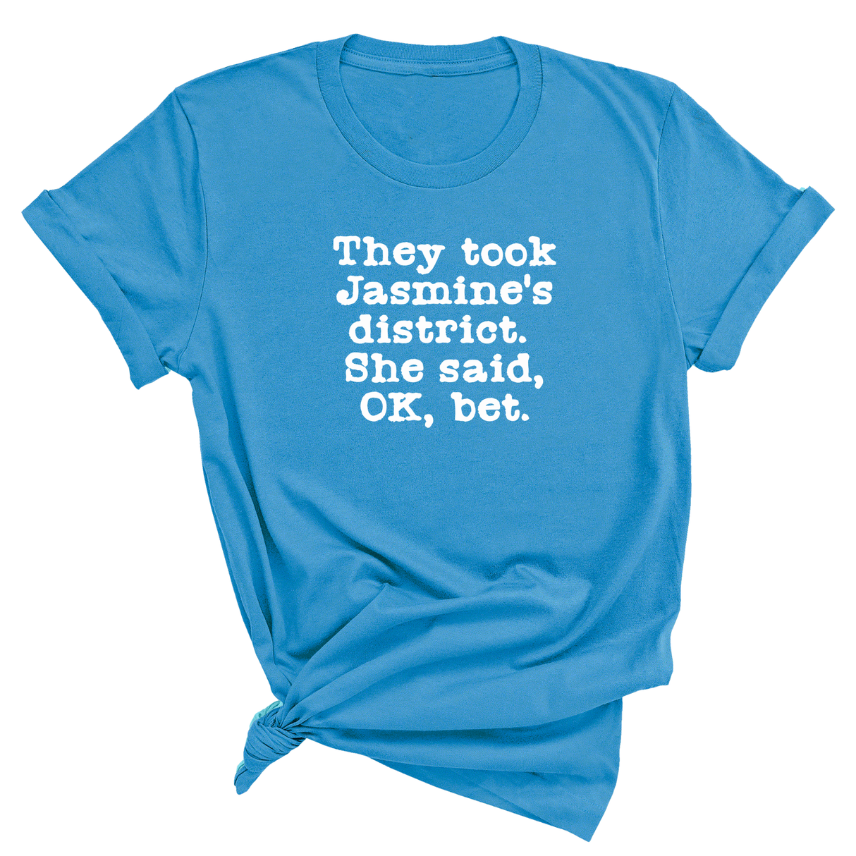 They Took Jasmine's District. She Said, OK, Bet Unisex Tee-T-Shirt-The Original God Ain't Petty But I Am