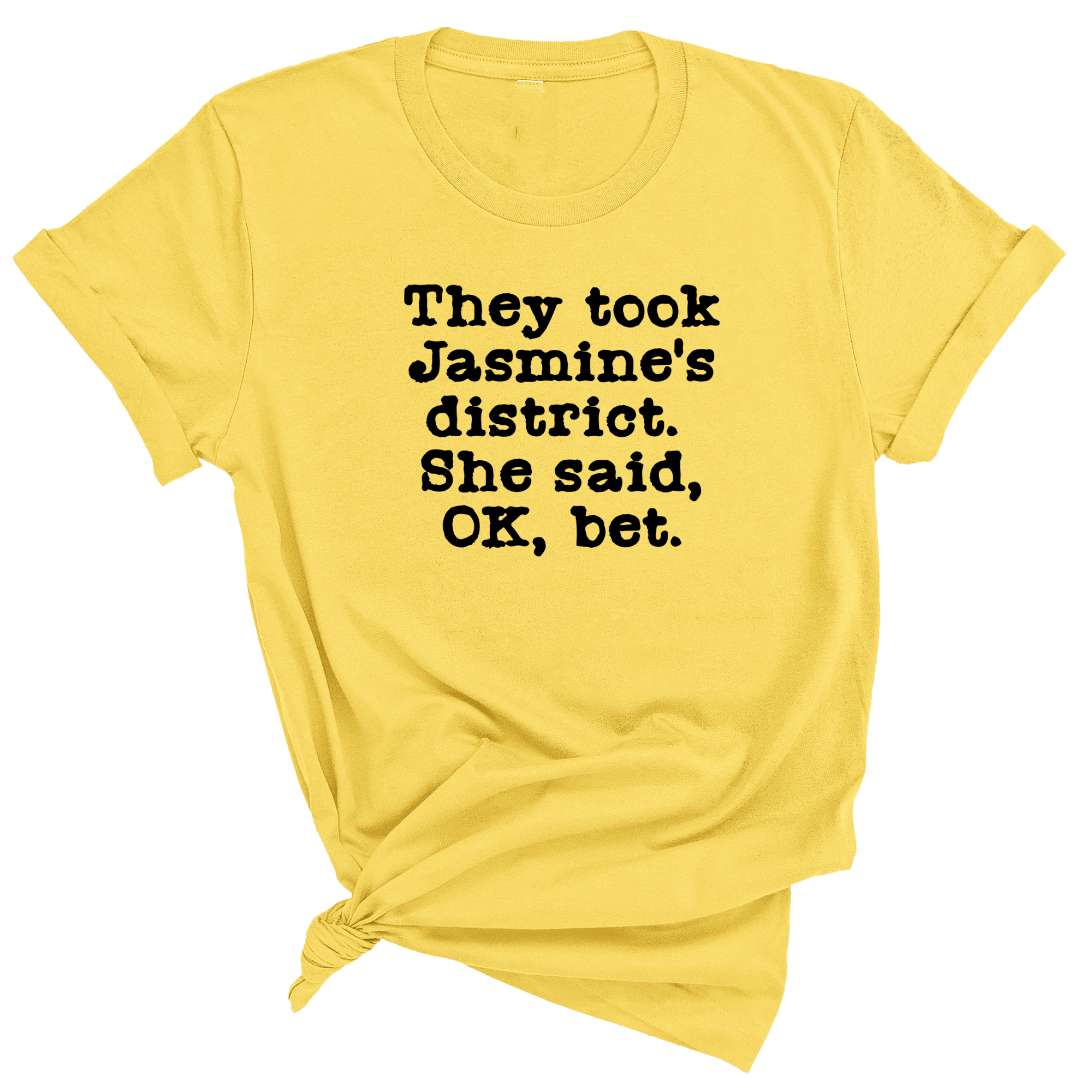 They Took Jasmine's District. She Said, OK, Bet Unisex Tee-T-Shirt-The Original God Ain't Petty But I Am