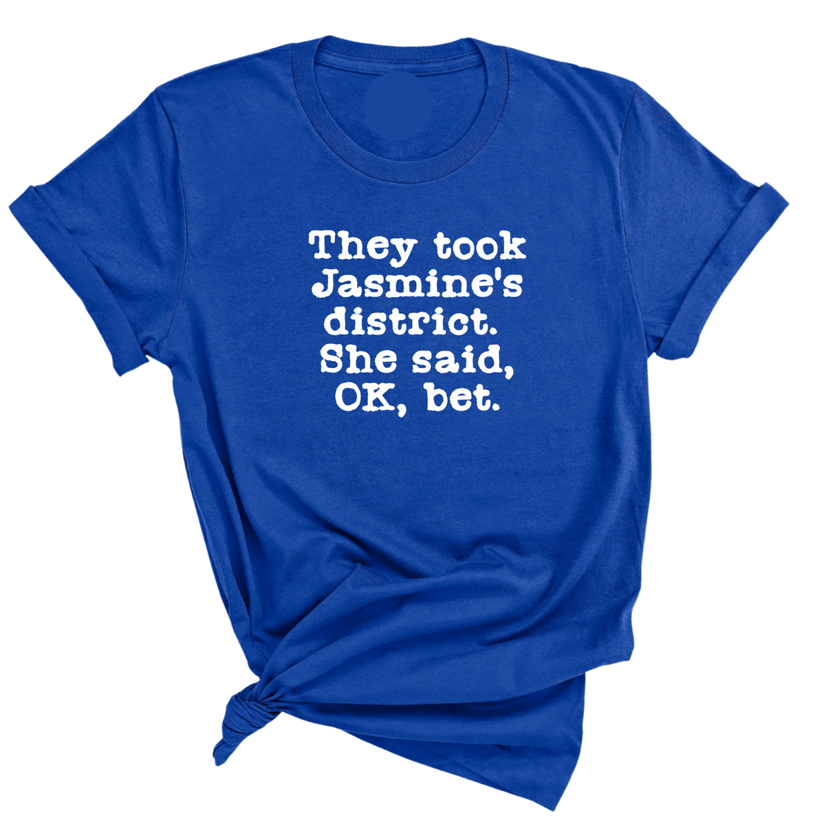 They Took Jasmine's District. She Said, OK, Bet Unisex Tee-T-Shirt-The Original God Ain't Petty But I Am