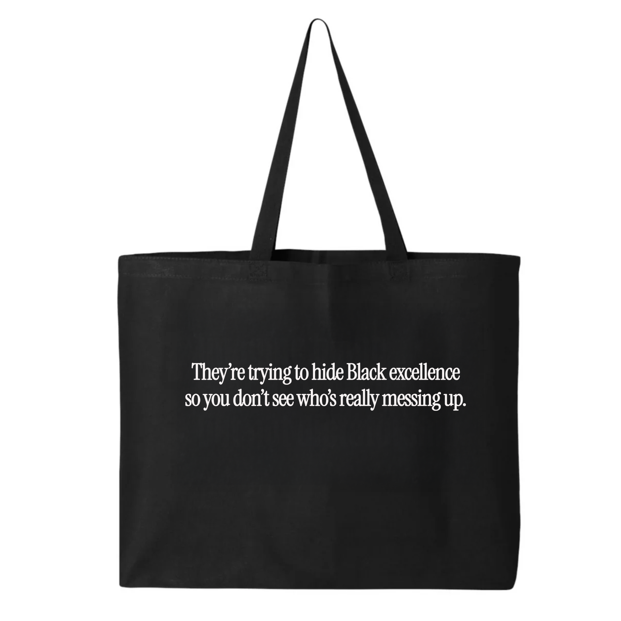 They Trying to Hide Black Excellence So You Don’t See Who’s Really Messing Up Tote bag-Tote Bag-The Original God Ain't Petty But I Am