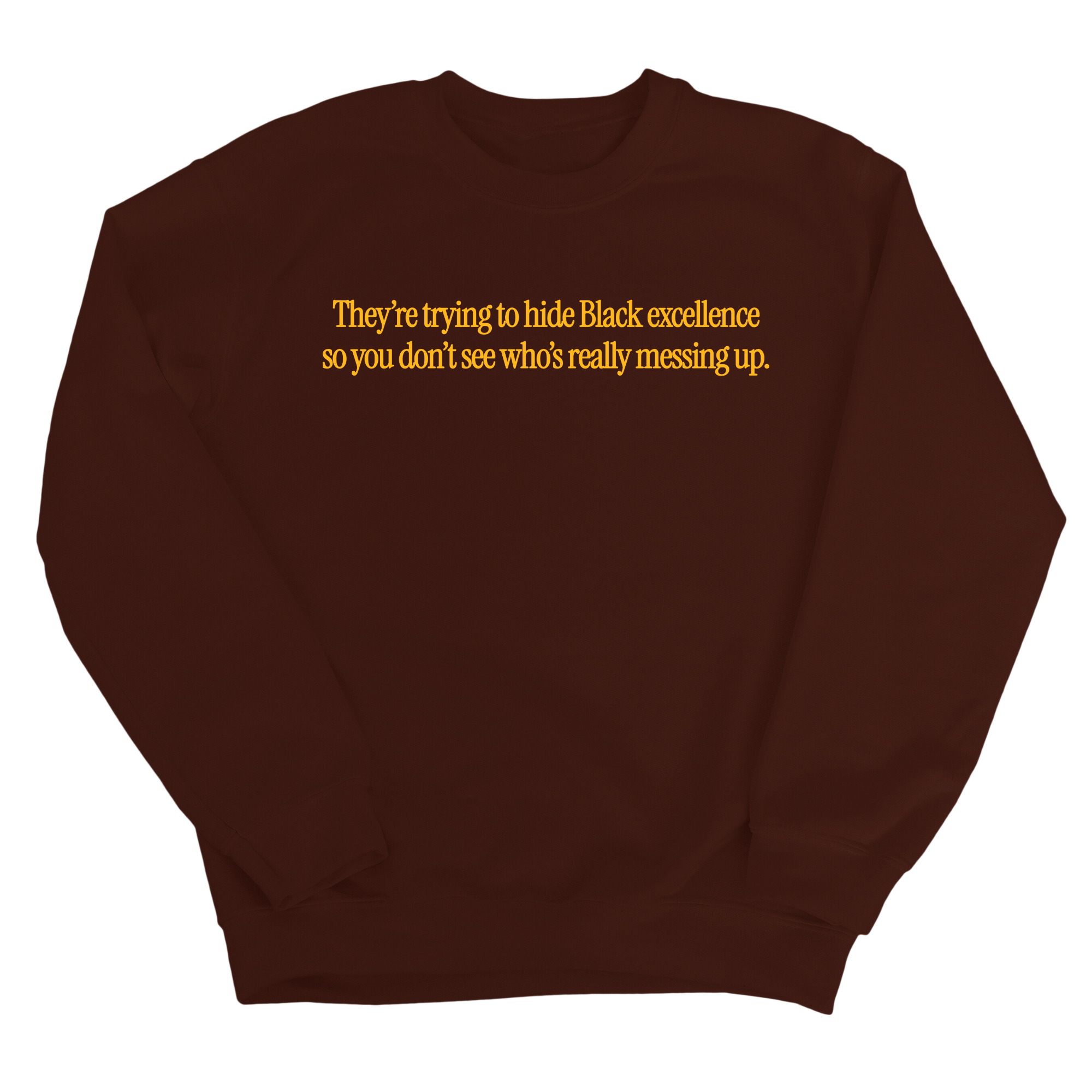 They Trying to Hide Black Excellence So You Don’t See Who’s Really Messing Up Unisex Sweatshirt-Sweatshirt-The Original God Ain't Petty But I Am