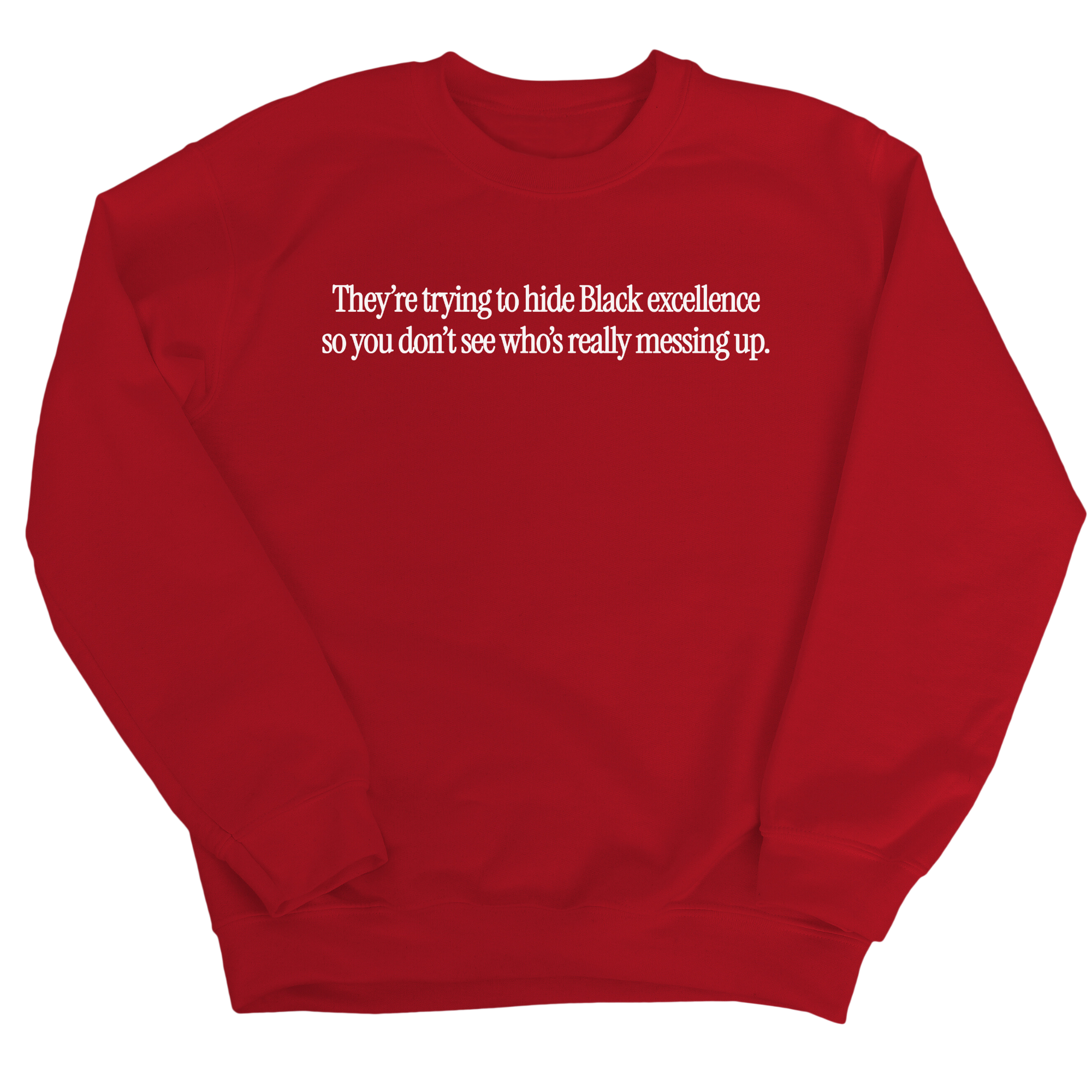 They Trying to Hide Black Excellence So You Don’t See Who’s Really Messing Up Unisex Sweatshirt-Sweatshirt-The Original God Ain't Petty But I Am