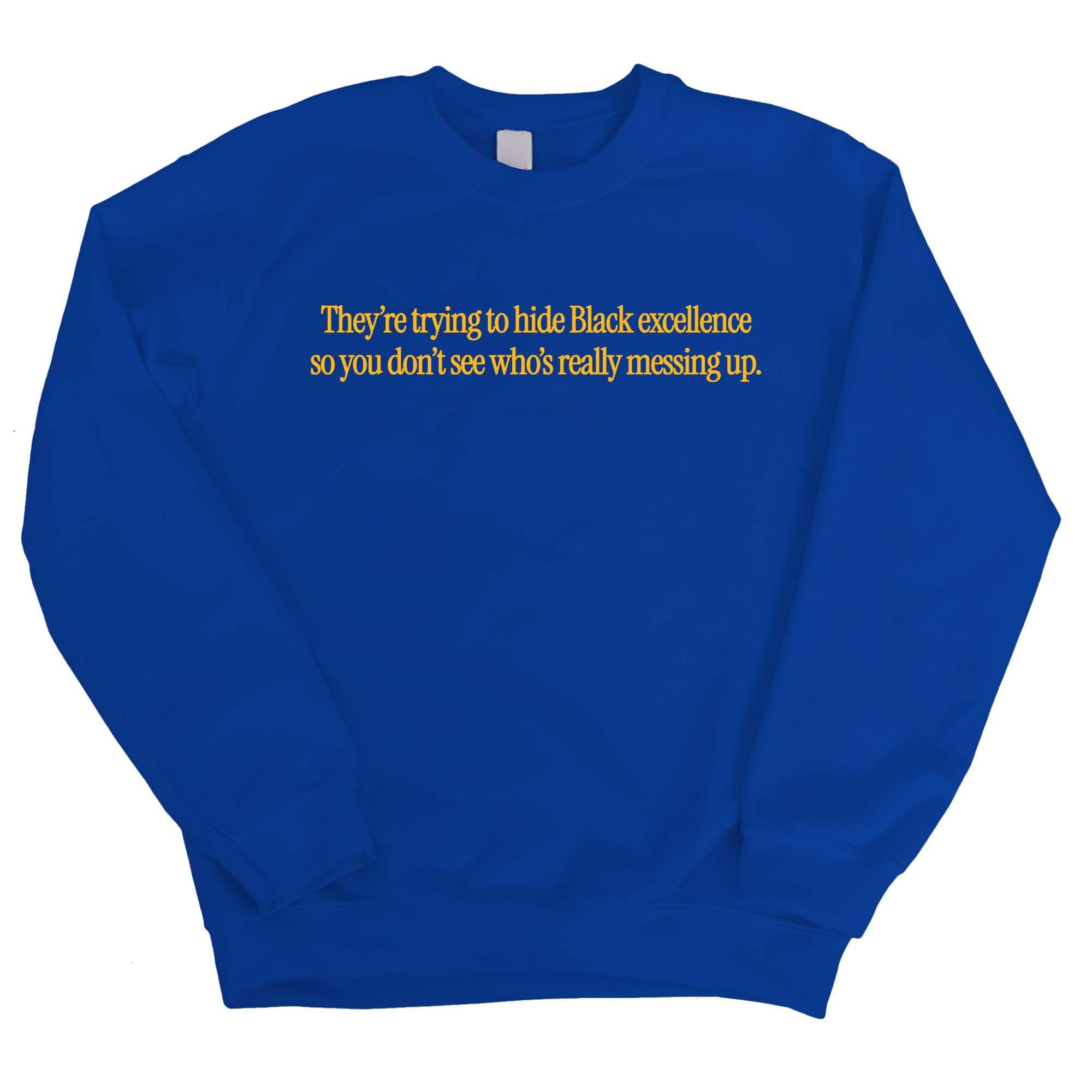 They Trying to Hide Black Excellence So You Don’t See Who’s Really Messing Up Unisex Sweatshirt-Sweatshirt-The Original God Ain't Petty But I Am