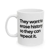 They Want to Erase History So They Can Repeat It Mug 11oz (White & Black)-Mug-The Original God Ain't Petty But I Am