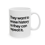 They Want to Erase History So They Can Repeat It Mug 11oz (White & Black)-Mug-The Original God Ain't Petty But I Am