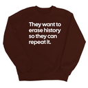 They Want to Erase History So They Can Repeat It Unisex Sweatshirt-Sweatshirt-The Original God Ain't Petty But I Am