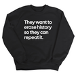 They Want to Erase History So They Can Repeat It Unisex Sweatshirt-Sweatshirt-The Original God Ain't Petty But I Am