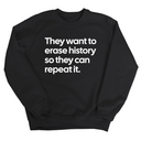 They Want to Erase History So They Can Repeat It Unisex Sweatshirt-Sweatshirt-The Original God Ain't Petty But I Am