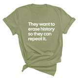 They Want to Erase History So They Can Repeat It Unisex Tee-T-Shirt-The Original God Ain't Petty But I Am