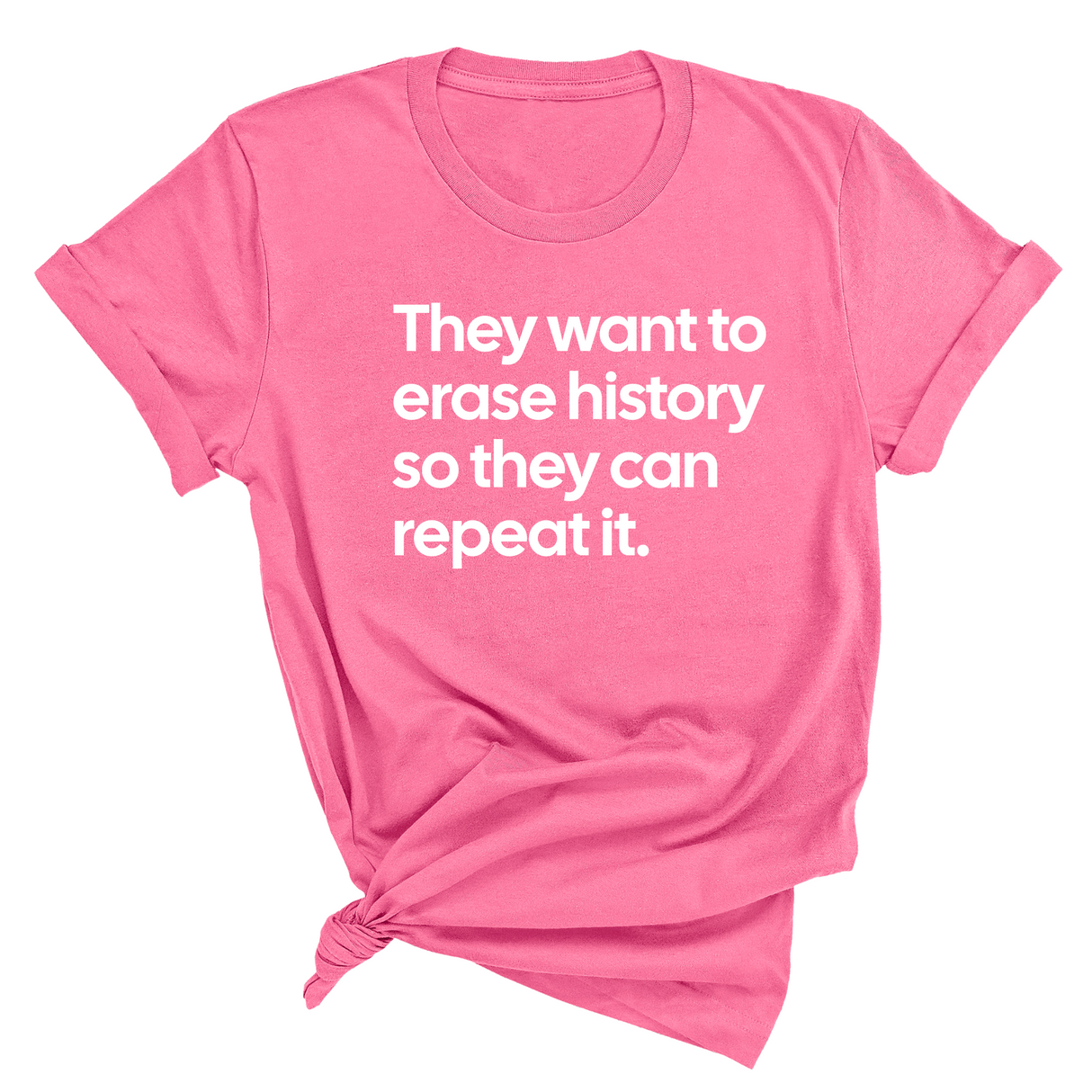 They Want to Erase History So They Can Repeat It Unisex Tee-T-Shirt-The Original God Ain't Petty But I Am