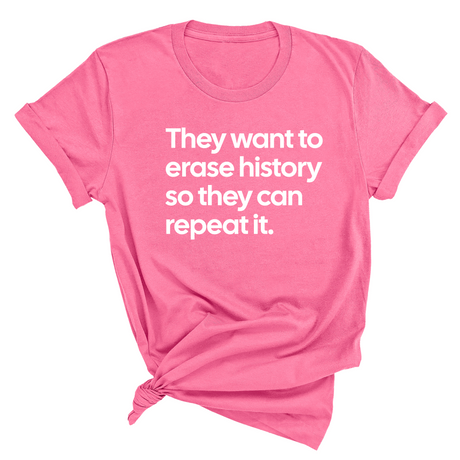 They Want to Erase History So They Can Repeat It Unisex Tee-T-Shirt-The Original God Ain't Petty But I Am
