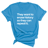 They Want to Erase History So They Can Repeat It Unisex Tee-T-Shirt-The Original God Ain't Petty But I Am
