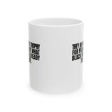 They do not get a trophy for figuring out what Black Women already told them Mug 11oz (White & Black)-Mug-The Original God Ain't Petty But I Am