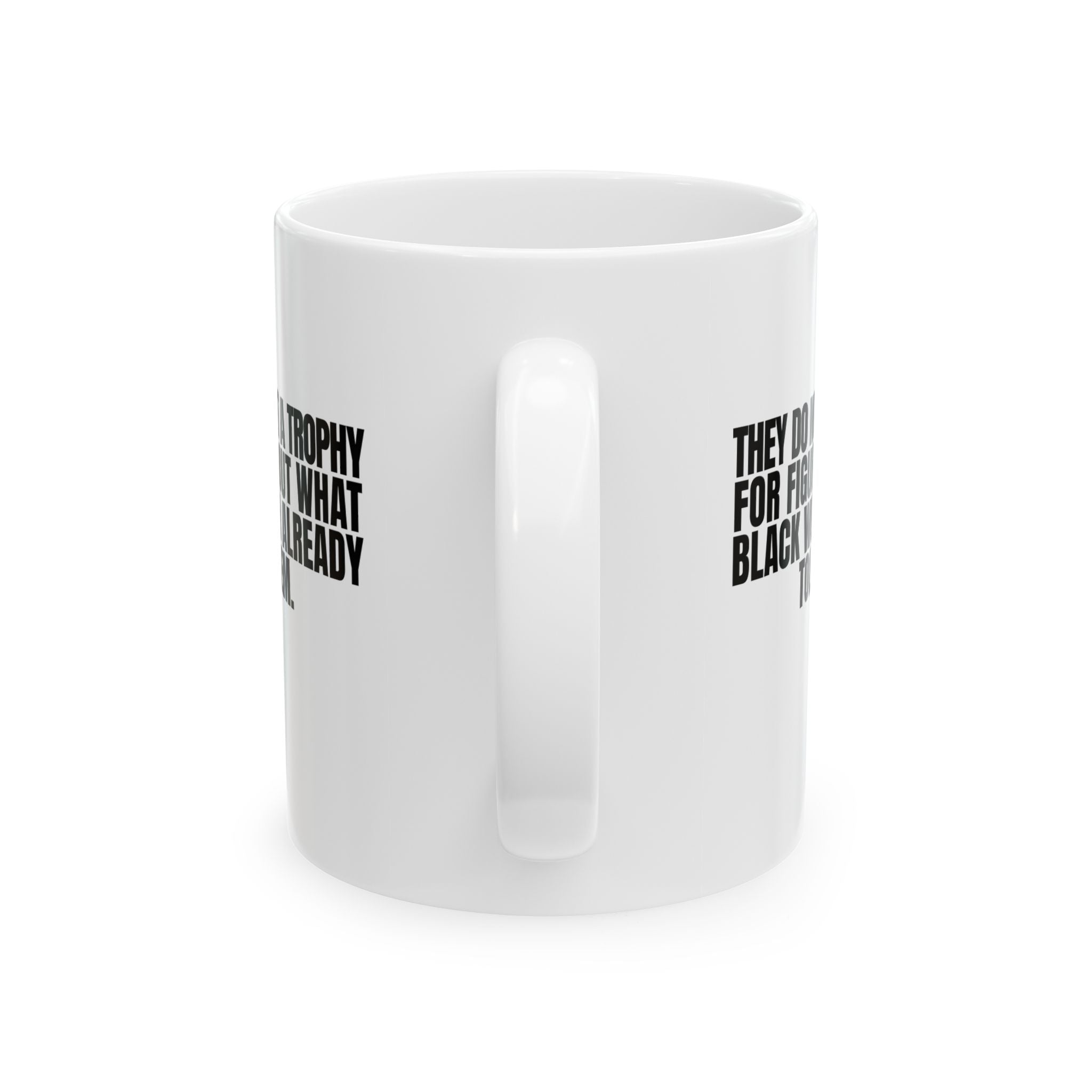 They do not get a trophy for figuring out what Black Women already told them Mug 11oz (White & Black)-Mug-The Original God Ain't Petty But I Am