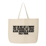 They do not get a trophy for figuring out what Black Women already told them Tote bag-Tote Bag-The Original God Ain't Petty But I Am