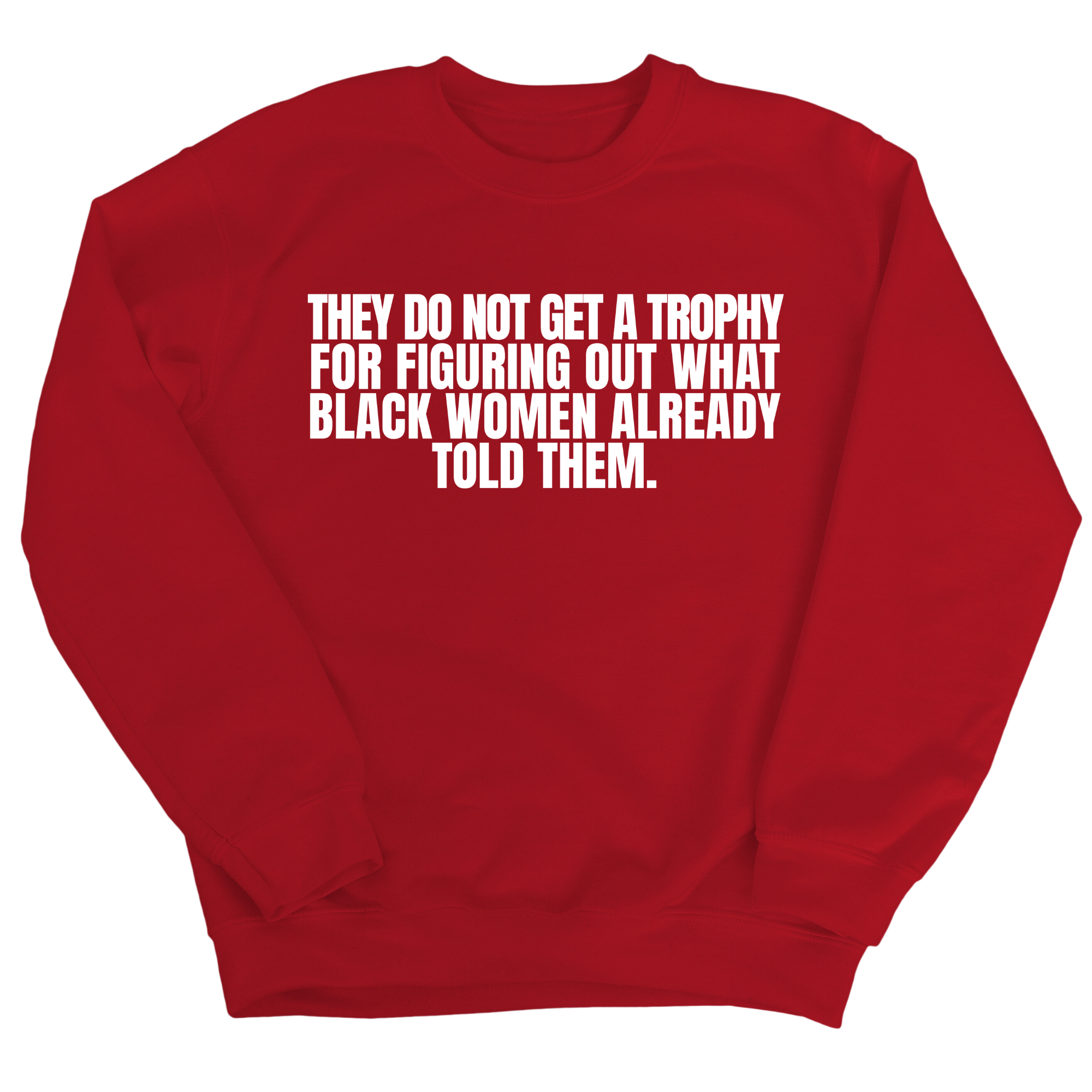 They do not get a trophy for figuring out what Black Women already told them Unisex Sweatshirt-Sweatshirt-The Original God Ain't Petty But I Am
