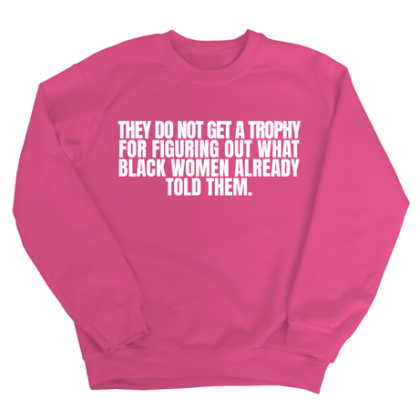 They do not get a trophy for figuring out what Black Women already told them Unisex Sweatshirt-Sweatshirt-The Original God Ain't Petty But I Am