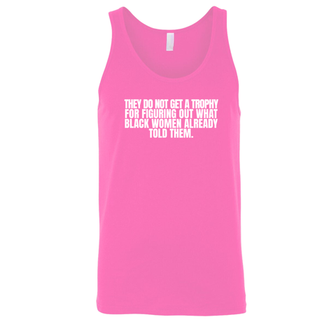 They do not get a trophy for figuring out what Black Women already told them Unisex Tank Top-T-Shirt-The Original God Ain't Petty But I Am