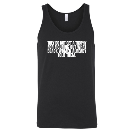 They do not get a trophy for figuring out what Black Women already told them Unisex Tank Top-T-Shirt-The Original God Ain't Petty But I Am