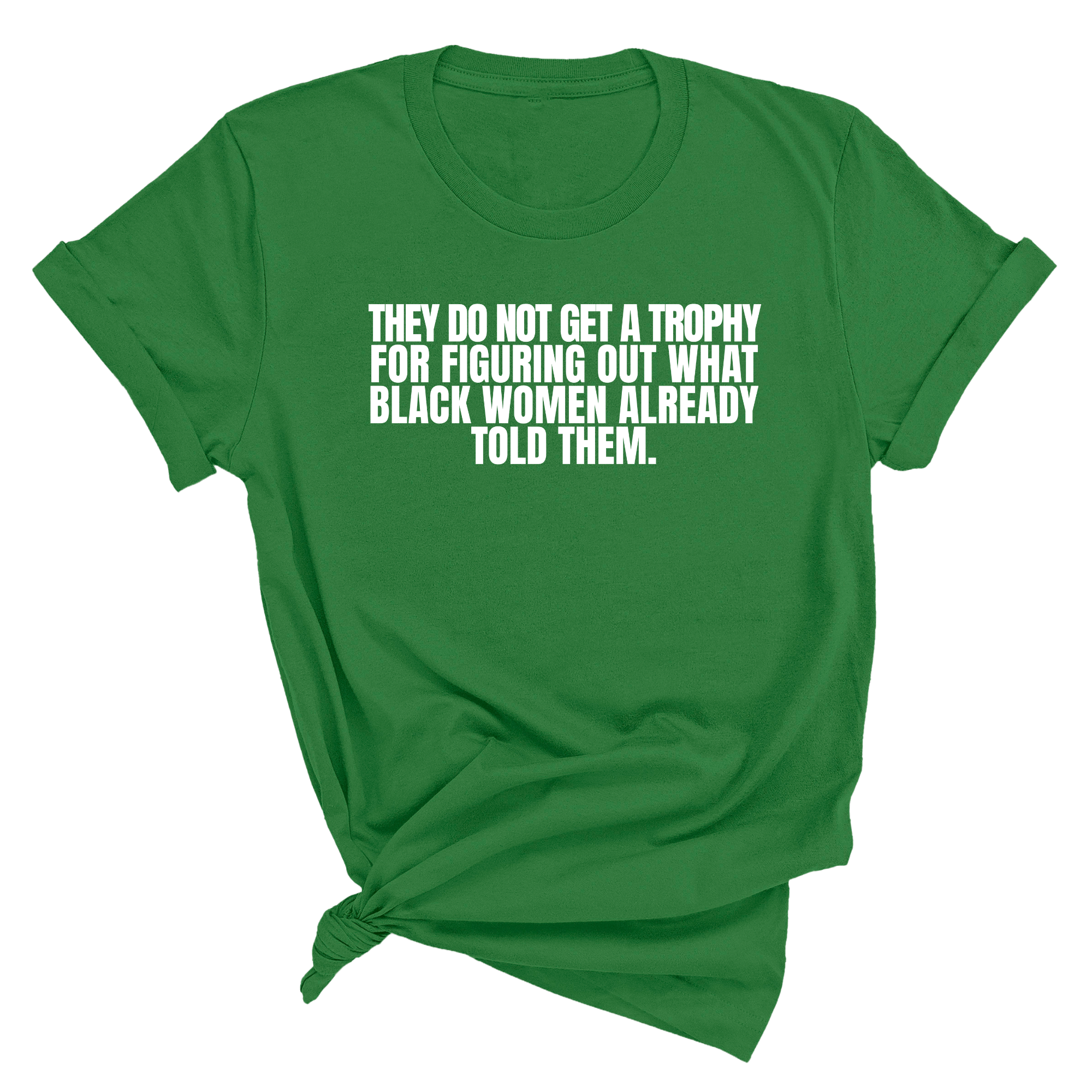 They do not get a trophy for figuring out what Black Women already told them Unisex Tee-T-Shirt-The Original God Ain't Petty But I Am