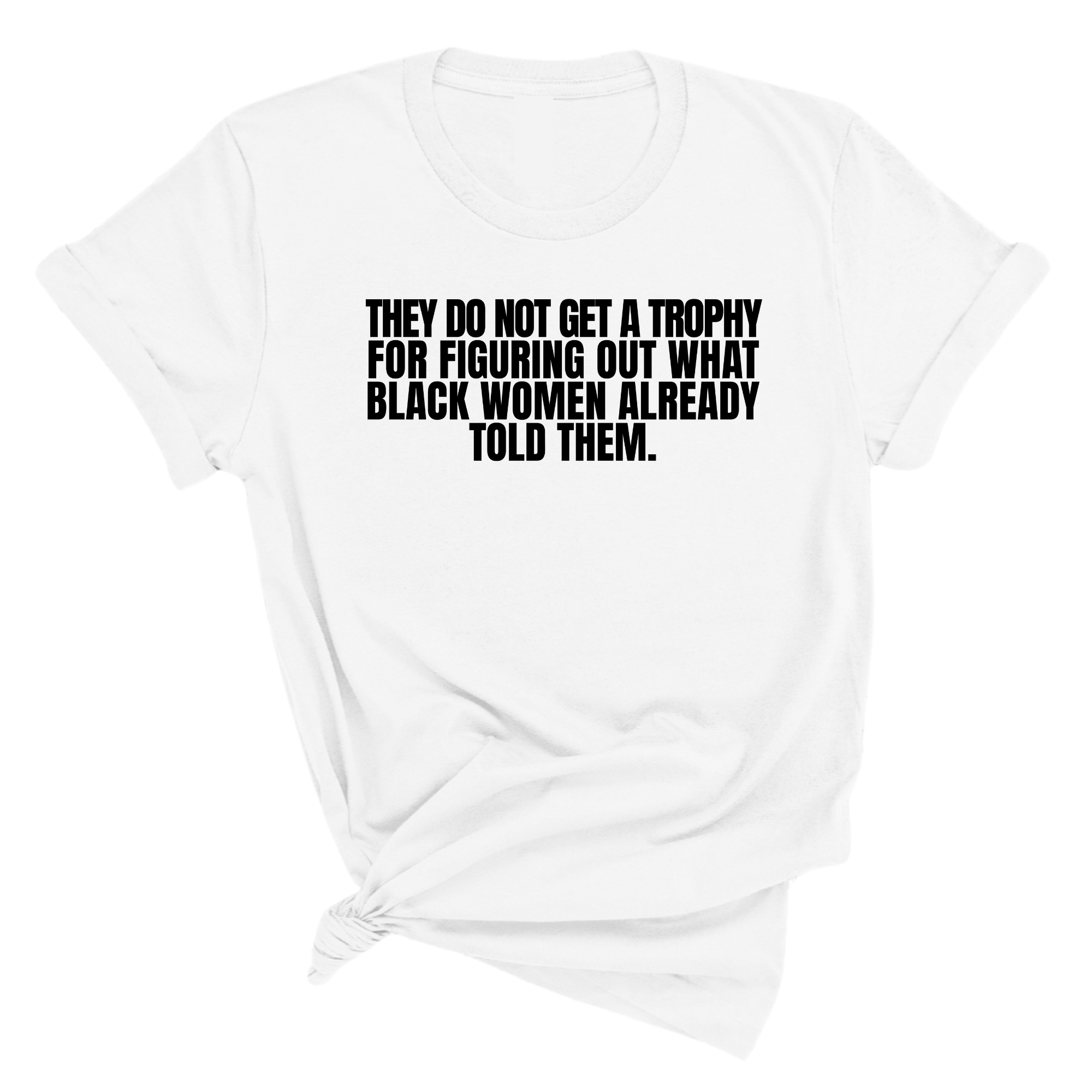 They do not get a trophy for figuring out what Black Women already told them Unisex Tee-T-Shirt-The Original God Ain't Petty But I Am