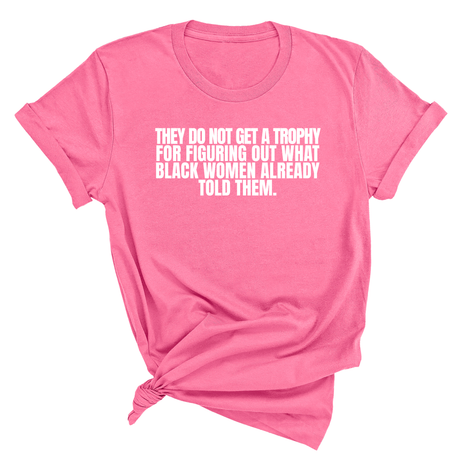 They do not get a trophy for figuring out what Black Women already told them Unisex Tee-T-Shirt-The Original God Ain't Petty But I Am