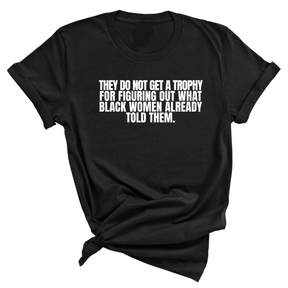 They do not get a trophy for figuring out what Black Women already told them Unisex Tee-T-Shirt-The Original God Ain't Petty But I Am