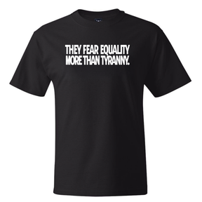 They fear Equality more than Tyranny *BLACK TALL TEE* Unisex Tee-T-Shirt-The Original God Ain't Petty But I Am