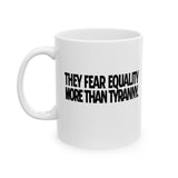They fear Equality more than Tyranny Mug 11oz (White & Black)-Mug-The Original God Ain't Petty But I Am