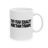 They fear Equality more than Tyranny Mug 11oz (White & Black)-Mug-The Original God Ain't Petty But I Am