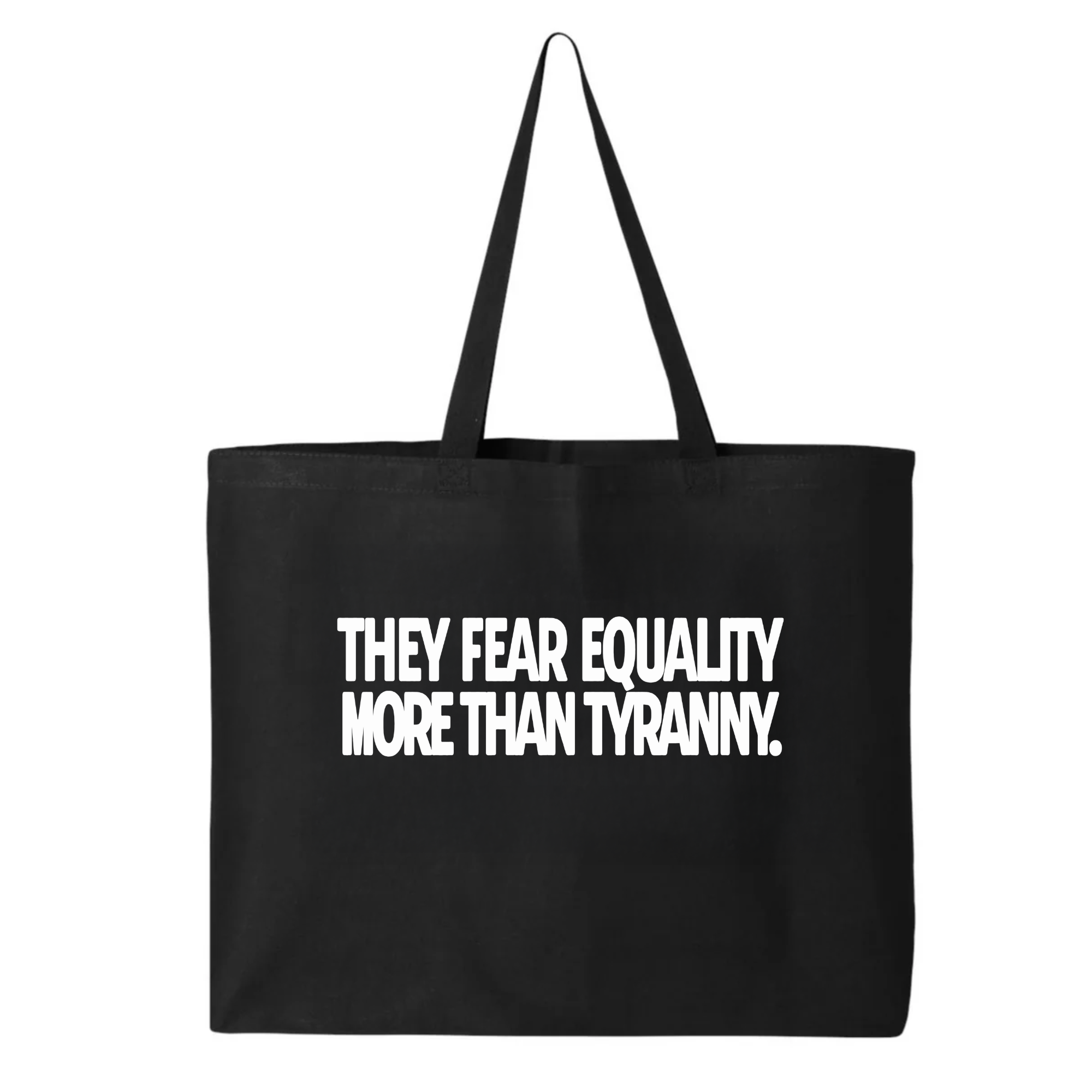 They fear Equality more than Tyranny Tote bag-Tote Bag-The Original God Ain't Petty But I Am