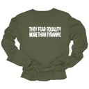 They fear Equality more than Tyranny Unisex Long Sleeved Tee-Long Sleeved T-Shirt-The Original God Ain't Petty But I Am