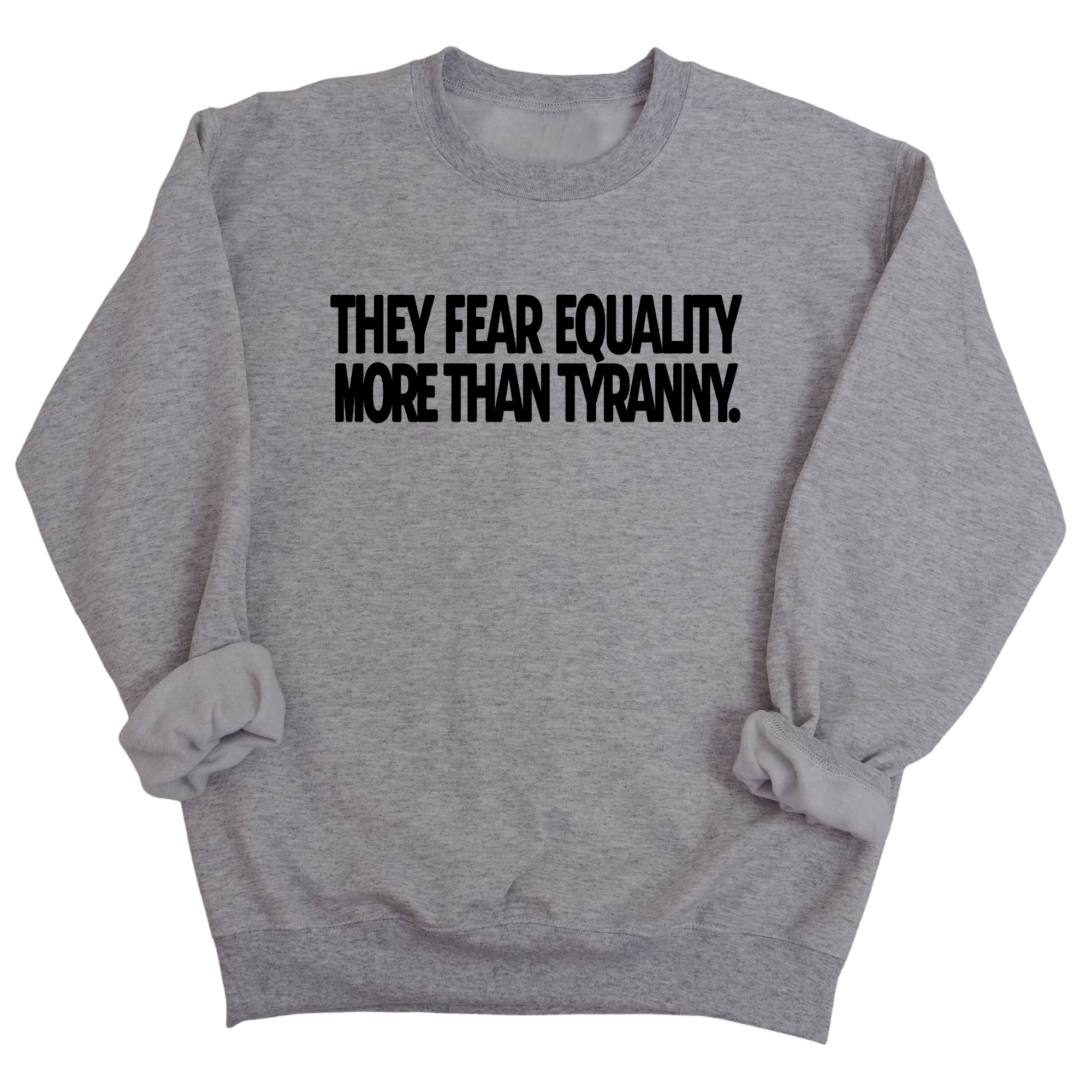 They fear Equality more than Tyranny Unisex Sweatshirt-Sweatshirt-The Original God Ain't Petty But I Am