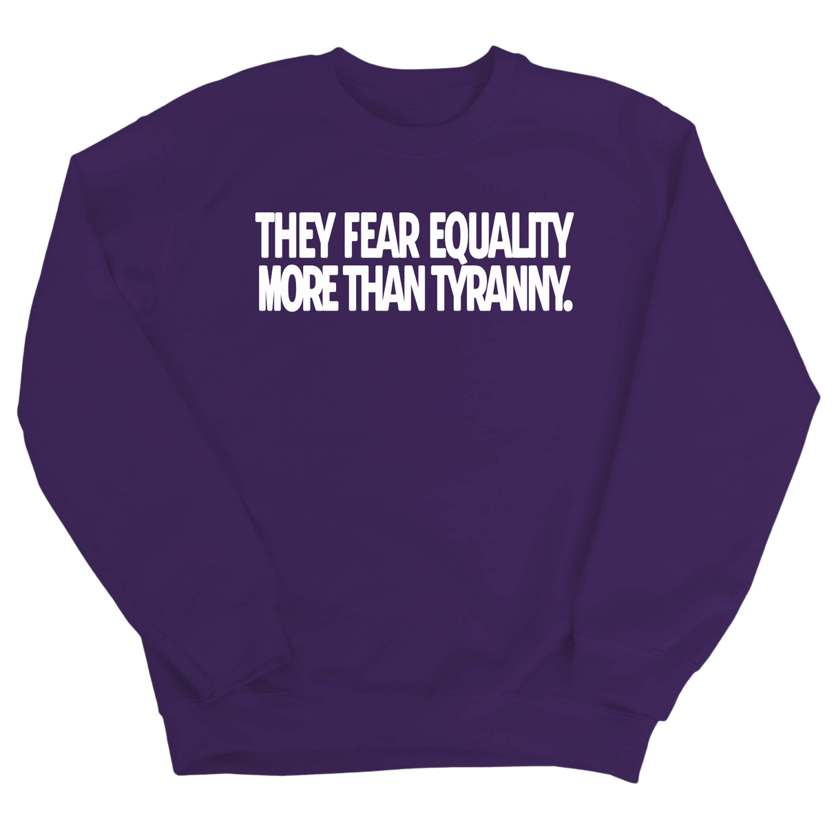 They fear Equality more than Tyranny Unisex Sweatshirt-Sweatshirt-The Original God Ain't Petty But I Am