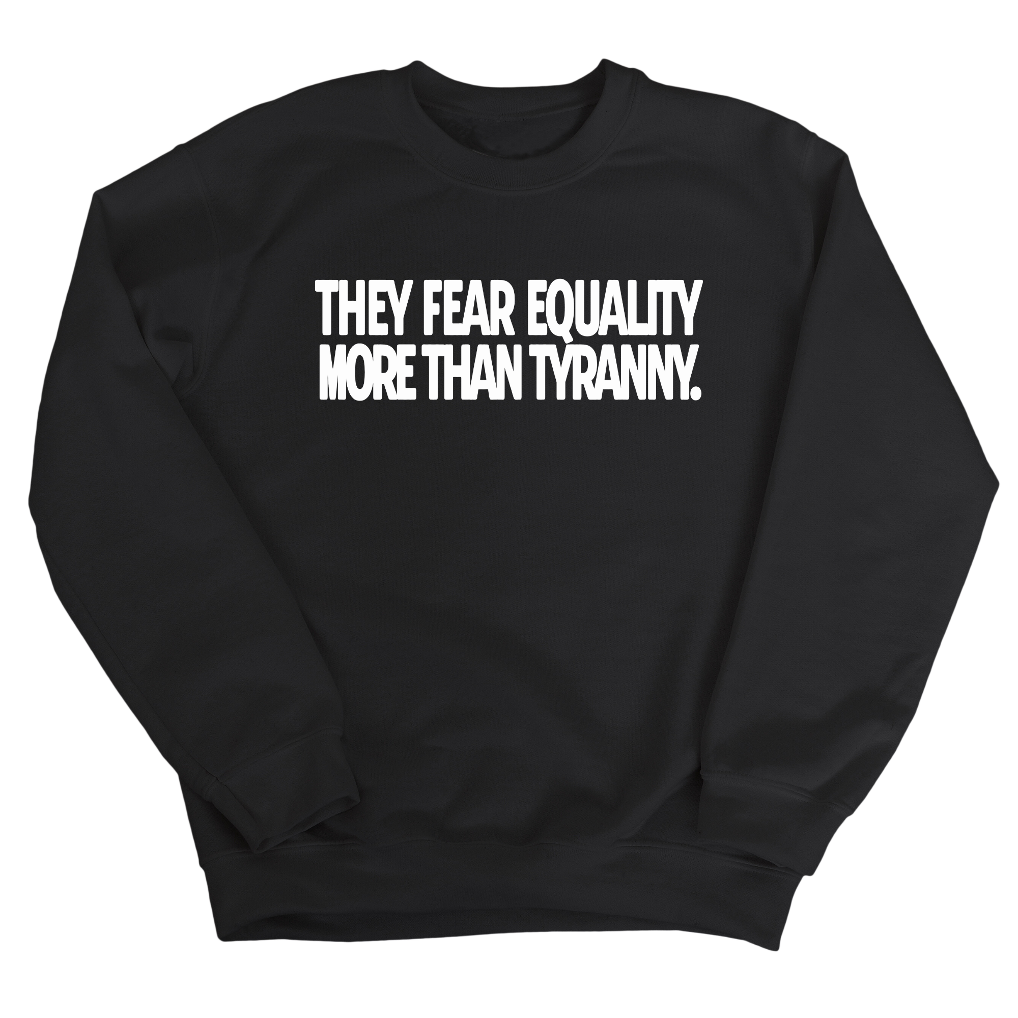 They fear Equality more than Tyranny Unisex Sweatshirt-Sweatshirt-The Original God Ain't Petty But I Am
