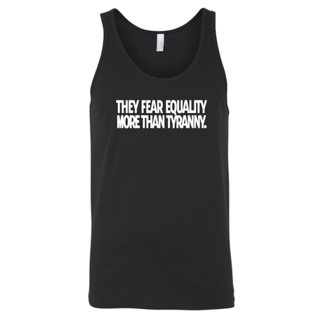 They fear Equality more than Tyranny Unisex Tank Top-T-Shirt-The Original God Ain't Petty But I Am