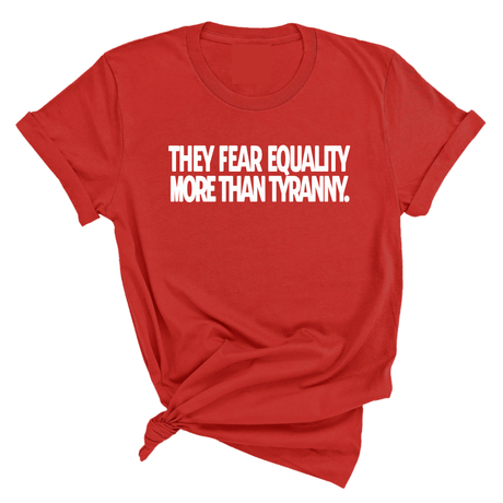 They fear Equality more than Tyranny Unisex Tee-T-Shirt-The Original God Ain't Petty But I Am