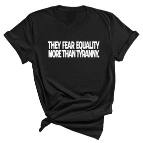 They fear Equality more than Tyranny Unisex Tee-T-Shirt-The Original God Ain't Petty But I Am