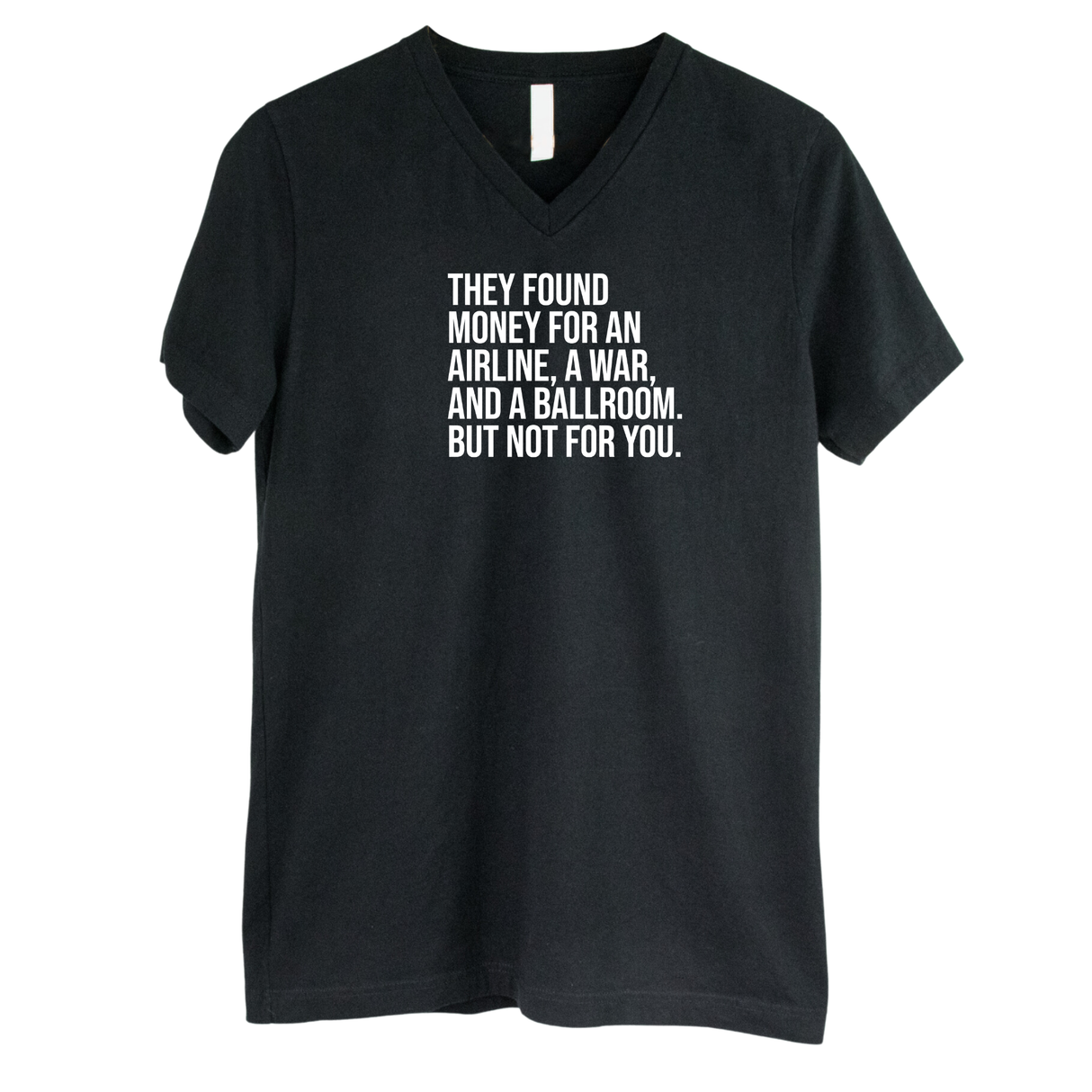 They found money for an airline, a war, and a ballroom. But not for you *BLACK V-NECK* Unisex Tee-T-Shirt-The Original God Ain't Petty But I Am