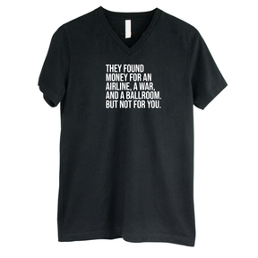 They found money for an airline, a war, and a ballroom. But not for you *BLACK V-NECK* Unisex Tee-T-Shirt-The Original God Ain't Petty But I Am