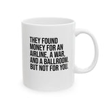 They found money for an airline, a war, and a ballroom. But not for you Mug 11oz (White & Black)-Mug-The Original God Ain't Petty But I Am
