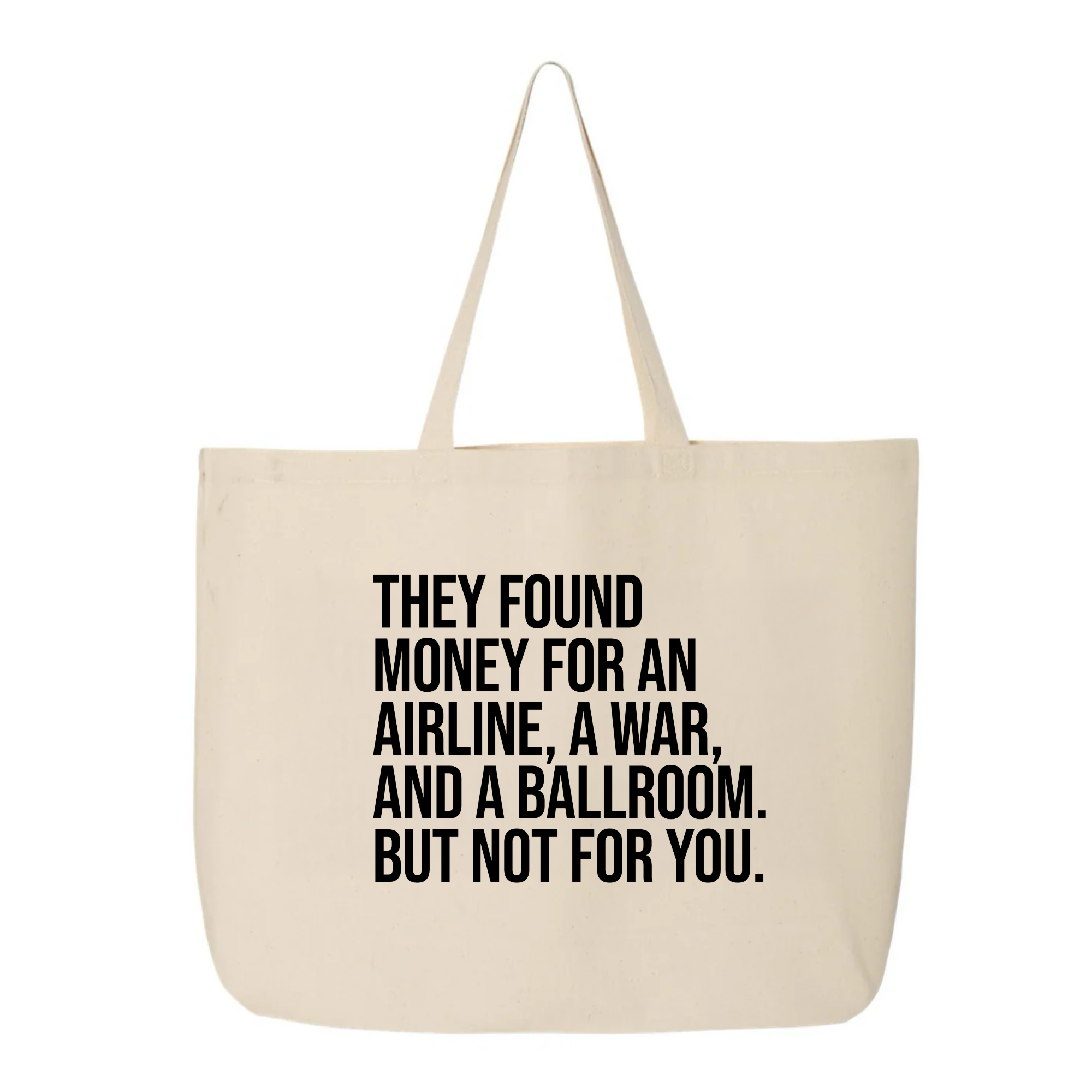 They found money for an airline, a war, and a ballroom. But not for you Tote bag-Tote Bag-The Original God Ain't Petty But I Am
