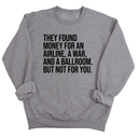 They found money for an airline, a war, and a ballroom. But not for you Unisex Sweatshirt-Sweatshirt-The Original God Ain't Petty But I Am