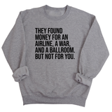 They found money for an airline, a war, and a ballroom. But not for you Unisex Sweatshirt-Sweatshirt-The Original God Ain't Petty But I Am