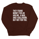 They found money for an airline, a war, and a ballroom. But not for you Unisex Sweatshirt-Sweatshirt-The Original God Ain't Petty But I Am