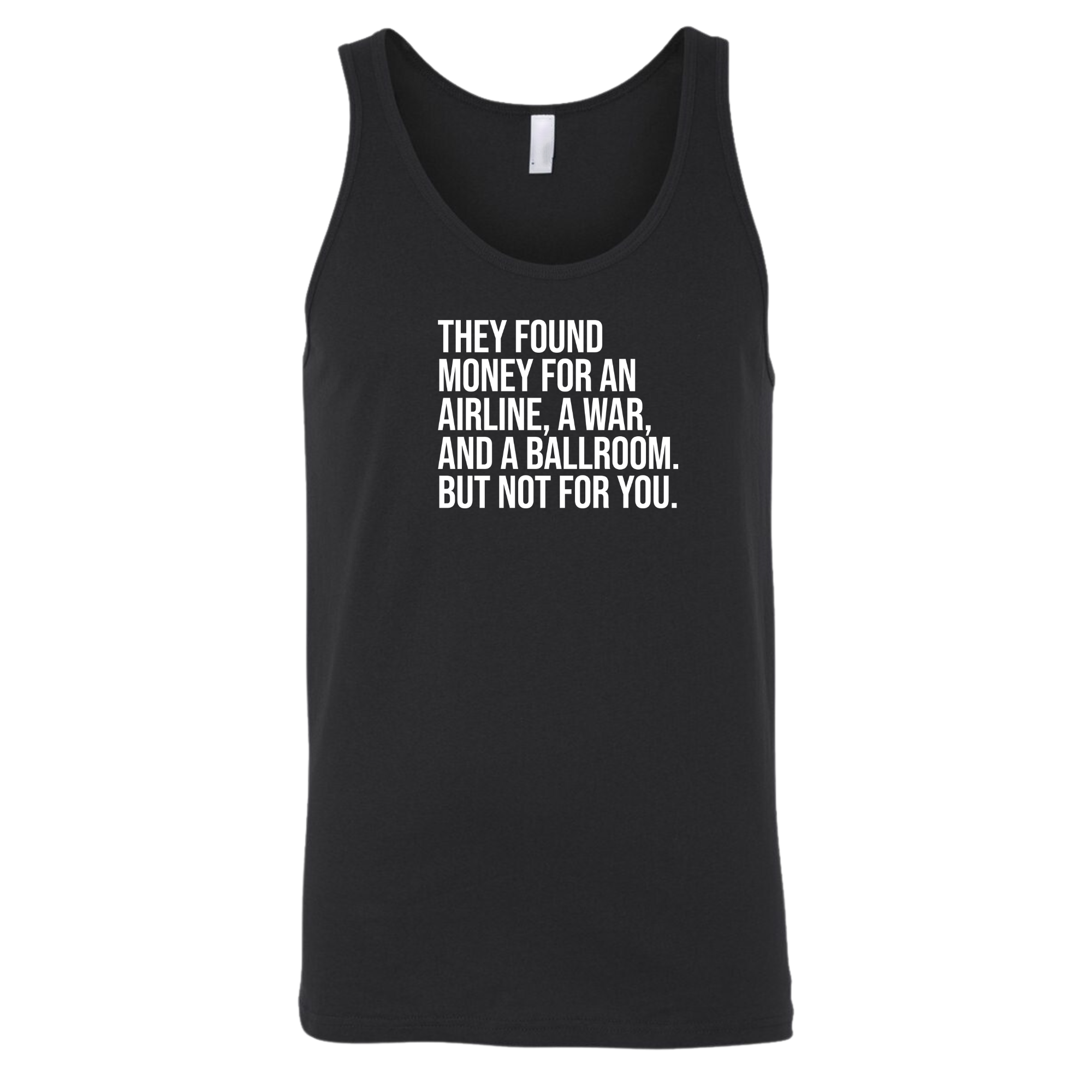 They found money for an airline, a war, and a ballroom. But not for you Unisex Tank Top-T-Shirt-The Original God Ain't Petty But I Am